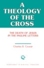 Image for A Theology of the Cross : The Death of Jesus in the Pauline Letters