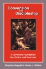 Image for Conversion and Discipleship : A Christian Foundation for Ethics and Doctrine