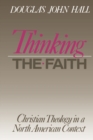 Image for Thinking the Faith : Christian Theology in a North American Context