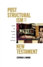 Image for Post Structuralism and the New Testament : Derrida and Foucault at the Foot of the Cross