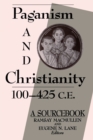 Image for Paganism and Christianity, 100-425 C.E. : A Sourcebook