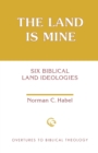Image for The Land Is Mine : Six Biblical Land Ideologies