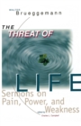 Image for The Threat of Life : Sermons on Pain, Power, and Weakness