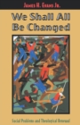 Image for We Shall All Be Changed : Social Problems and Theological Renewal