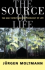 Image for The Source of Life : The Holy Spirit and the Theology of Life