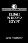 Image for Elijah in Upper Egypt : Apocalypse of Elijan and Early Egyptian Christianity