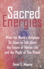 Image for Sacred energies  : when the world&#39;s religions sit down and talk about the future of human life &amp; plight of planet