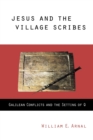 Image for Jesus and the village scribes  : Galilean conflicts and the setting of Q