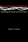 Image for Beyond the Passion : Rethinking the Death and Life of Jesus