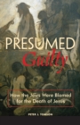 Image for Presumed guilty  : how the Jews were blamed for the death of Jesus