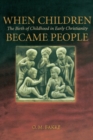 Image for When children became people  : the birth of childhood in early Christianity