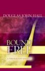Image for Bound and Free : A Theologian&#39;s Journey