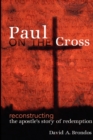 Image for Paul on the Cross : Reconstructing the Apostle&#39;s Story of Redemption