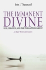 Image for The immanent divine  : God, creation, and the human predicament