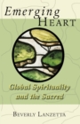 Image for Emerging heart  : global spirituality and the sacred