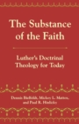 Image for The substance of faith  : doctrinal theology in the tradition of Martin Luther