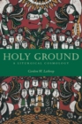 Image for Holy Ground : A Liturgical Cosmology