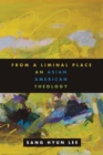 Image for From a Liminal Place : An Asian American Theology