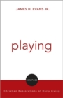 Image for Playing : Christian Reflection on Everyday Practices