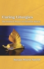 Image for Caring liturgies  : the pastoral power of Christian ritual