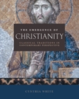 Image for The emergence of Christianity  : classical traditions in contemporary perspective