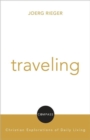 Image for Traveling  : Christian explorations of daily living