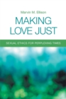 Image for Making love just  : sexual ethics for perplexing times