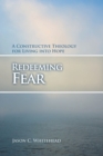 Image for Redeeming Fear : A Constructive Theology for Living into Hope
