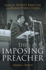 Image for The Imposing Preacher : Samuel DeWitt Proctor and Black Public Faith