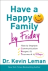 Image for Have a Happy Family by Friday : How to Improve Communication, Respect &amp; Teamwork in 5 Days