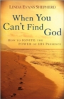 Image for When You Can&#39;t Find God : How to Ignite the Power of His Presence