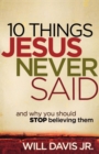 Image for 10 Things Jesus Never Said - And Why You Should Stop Believing Them