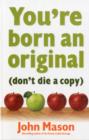 Image for You&#39;re Born an Original - Don&#39;t Die a Copy