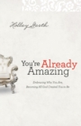 Image for You`re Already Amazing - Embracing Who You Are, Becoming All God Created You to Be