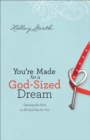 Image for You`re Made for a God-Sized Dream - Opening the Door to All God Has for You