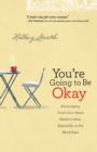 Image for You`re Going to Be Okay – Encouraging Truth Your Heart Needs to Hear, Especially on the Hard Days