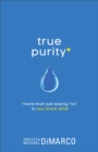 Image for True Purity : More Than Just Saying No to You-Know-What