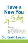 Image for Have a New You by Friday – How to Accept Yourself, Boost Your Confidence &amp; Change Your Life in 5 Days