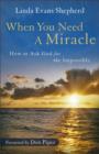 Image for When You Need a Miracle : How to Ask God for the Impossible