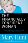 Image for The Financially Confident Woman - What You Need to Know to Take Charge of Your Money