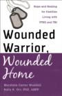 Image for Wounded Warrior, Wounded Home - Hope and Healing for Families Living with PTSD and TBI
