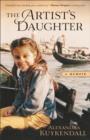 Image for The artist&#39;s daughter  : sketches of a life in progress