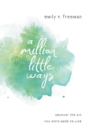 Image for A Million Little Ways – Uncover the Art You Were Made to Live