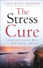 Image for The Stress Cure : Praying Your Way to Personal Peace