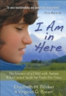 Image for I Am in Here - The Journey of a Child with Autism Who Cannot Speak but Finds Her Voice