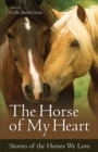 Image for The Horse of My Heart - Stories of the Horses We Love