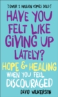Image for Have You Felt Like Giving Up Lately? – Hope &amp; Healing When You Feel Discouraged