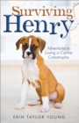 Image for Surviving Henry - Adventures in Loving a Canine Catastrophe