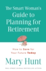 Image for The Smart Woman&#39;s Guide to Planning for Retirement : How to Save for Your Future Today