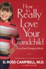 Image for How to Really Love Your Grandchild : ...in an Ever-Changing World